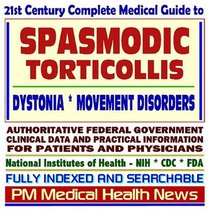 21st Century Complete Medical Guide to Spasmodic Torticollis, Dystonia, and Related Movement Disorders: Authoritative Government Documents, Clinical References, ... for Patients and Physicians (CD-ROM)
