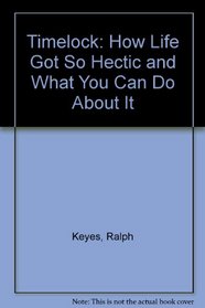 Timelock : How Life Got So Hectic and What You Can Do About It