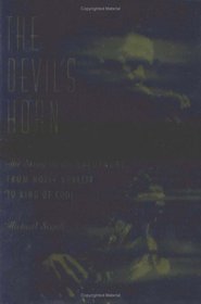 The Devil's Horn : The Story of the Saxophone, from Noisy Novelty to King of Cool