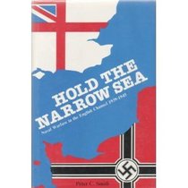 Hold the Narrow Sea: Naval Warfare in the English Channel 1939-1945