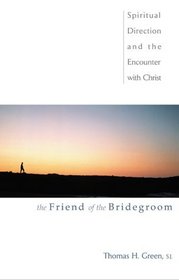 The Friend of the Bridegroom: Spiritual Direction and the Encounter With Christ