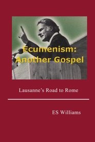 Ecumenism: Another Gospel: Lausanne's Road to Rome