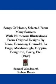 Songs Of Home, Selected From Many Sources: With Numerous Illustrations From Original Designs By Fenn, Hennessy, Griswold, La Farge, Macdonough, Hoppin, Boughton, Barry, Etc. (1870)