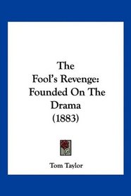 The Fool's Revenge: Founded On The Drama (1883)