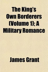 The King's Own Borderers (Volume 1); A Military Romance