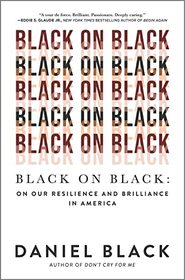 Black on Black: On Our Resilience and Brilliance in America