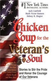 Chicken Soup for Veteran's Soul : Stories to Stir the Pride and Honor the Courage of Our Veterans (Chicken Soup for the Soul)