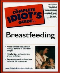 Complete Idiot's Guide to Breastfeeding (The Complete Idiot's Guide)