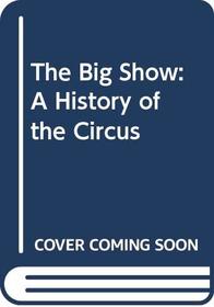 The Big Show: A History of the Circus