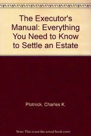 The Executor's Manual: Everything You Need to Know to Settle an Estate