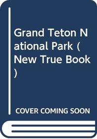 Grand Teton National Park (New True Book)