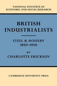 British Industrialists: Steel and Hosiery 1850-1950