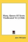 Mary, Queen Of Scots Vindicated V2 (1788)