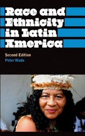 Race and Ethnicity in Latin America: Second Edition (Anthropology, Culture and Society)