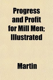 Progress and Profit for Mill Men; Illustrated