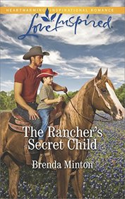 The Rancher's Secret Child (Bluebonnet Springs, Bk 3) (Love Inspired, No 1137)