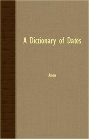 A DICTIONARY OF DATES