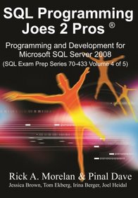 SQL Programming Joes 2 Pros: Programming & Development for Microsoft SQL Server 2008 (SQL Exam Prep Series 70-433 Volume 4 of 5)