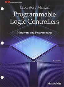 Programmable Logic Controllers: Hardware and Programming - Laboratory Manual