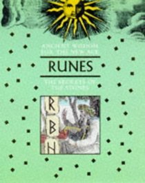 Ancient Wisdom For The New Age: Runes: The Secrets Of The Stones