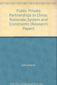 Public Private Partnerships in China: Rationale,System and Constraints (Research Paper)