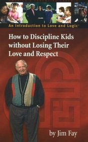 How to Discipline Kids Without Losing Their Love and Respect: An Introduction to Love and Logic