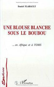 Une blouse blanche sous le boubou: ... en Afrique et a l'OMS : roman (Collection Ecritures) (French Edition)