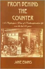 From Behind the Counter: A Shopkeeper's View of Northamptonshire Life Over the Last 100 Years