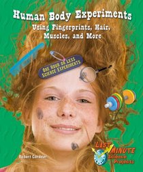 Human Body Experiments Using Fingerprints, Hair, Muscles, and More: One Hour or Less Science Experiments (Last-Minute Science Projects)