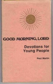 Good Morning, Lord: Devotions for Young People (Good Morning, Lord Series)
