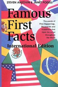 Famous First Facts: International Edition : A Record of First Happenings, Discoveries, and Inventions in World History (Famous First Facts International Edition)