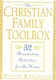 The Christian Family Toolbox: 52 Benedictine Activities for the Home