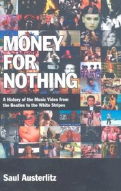 Money for Nothing: A History of the Music Video from the Beatles to the White Stripes