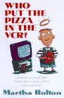 Who Put the Pizza in the Vcr: Laughing Your Way Through Life's Little Emergencies