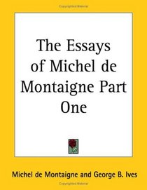 The Essays of Michel de Montaigne Part One