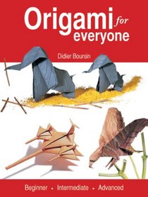 Origami for Everyone: Beginner - Intermediate - Advanced