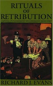 Rituals of Retribution: Capital Punishment in Germany 1600-1987