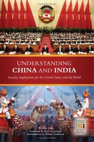 Understanding China and India: Security Implications for the United States and the World (Greenwood Encyclopedias of Mod)
