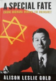 A Special Fate: Chiune Sugihara: Hero Of The Holocaust