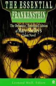 The Essential Frankenstein: The Definitive, Annotated Edition of Mary Shelley's Classic Novel (Essentials)