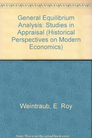 General Equilibrium Analysis : Studies in Appraisal (Historical Perspectives on Modern Economics)