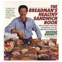 The Breadman's Healthy Sandwich Book: Learn to Make More Than 65 Delicious, Low-Fat, High-Flavor Sandwiches