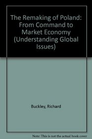 The Remaking of Poland: From Command to Market Economy (Understanding Global Issues)