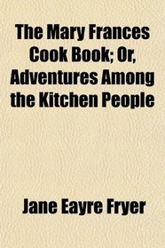 The Mary Frances Cook Book; Or, Adventures Among the Kitchen People