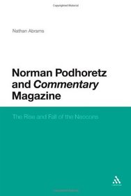 Norman Podhoretz and Commentary Magazine: The Rise and Fall of the Neocons