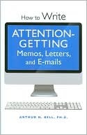 How to Write Attention-Getting Memos, Letters, and E-mails