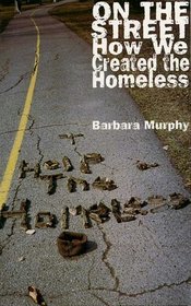 On the Street: How We Created the Homeless