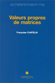 Valeurs propres de matrices (Collection Mathematiques appliquees pour la maitrise) (French Edition)