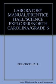 LABORATORY MANUAL/PRENTICE HALL/SCIENCE EXPLORER/NORTH CAROLINA/GRADE 6