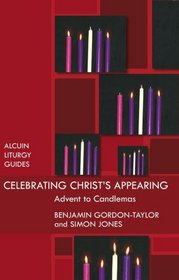 Celebrating Christ's Appearing: Advent to Candlemas (Alcuin Liturgy Guides)